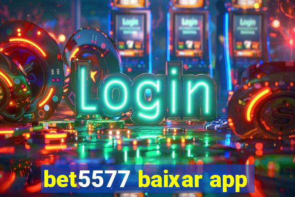 bet5577 baixar app